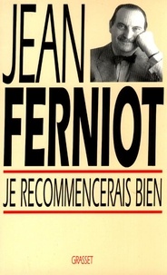 Jean Ferniot - Je recommencerais bien.