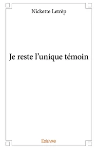Je reste l'unique témoin