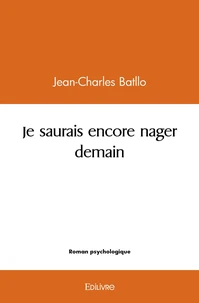 Je saurais encore nager demain