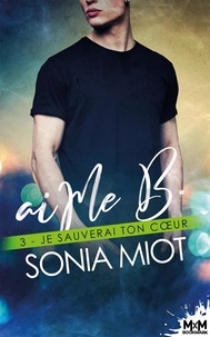 Sonia Miot - aiMe B 3 : Je sauverai ton coeur - aiMe B, T3.