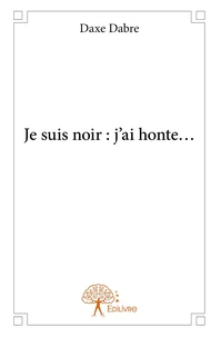 Je suis noir : j'ai honte...