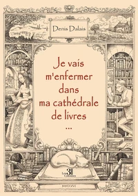 Je vais m'enfermer dans ma cathédrale de livres...