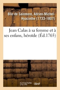 Adrien-Michel-Hyacinthe Blin de Sainmore - Jean Calas à sa femme et à ses enfans, héroïde.