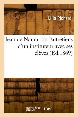 Jean de Namur ou Entretiens d'un instituteur avec ses élèves. sur la protection que l'homme doit aux animaux dans son intérêt personnel