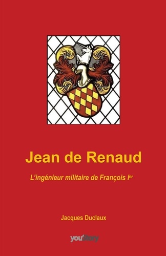Jean de Renaud. L'ingénieur militaire de François 1er