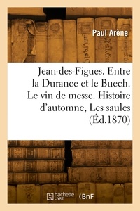 Paul Arène - Jean-des-Figues. Entre la Durance et le Buech. Le vin de messe. Histoire d'automne, Les saules.
