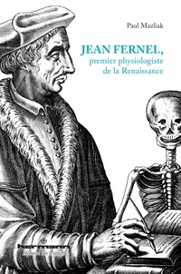 Paul Mazliak - Jean Fernel, premier physiologiste de la Renaissance.
