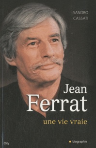 Sandro Cassati - Jean Ferrat - Une vie vraie.