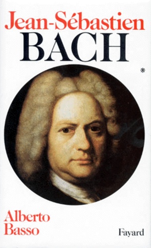 Alberto Basso - Jean-Sébastien Bach - Volume 1, 1685-1723.