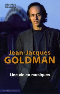 Mathias Goudeau - JeanJacques Goldman - Une vie en musiques.