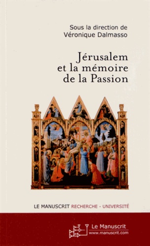 Véronique Dalmasso - Jérusalem et la mémoire de la Passion.