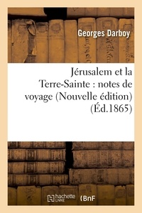 Georges Darboy - Jérusalem et la Terre-Sainte : notes de voyage Nouvelle édition.