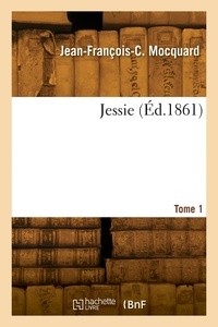 Jean-françois-constant Mocquard - Jessie. Tome 1.