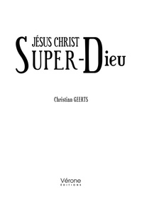 Christian Geerts - Jésus Christ Super-Dieu.
