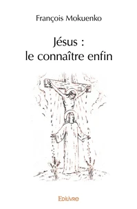 Jésus : le connaître enfin