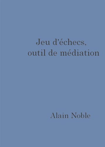 Alain Noble - Jeu d'échecs, outil de médiation.