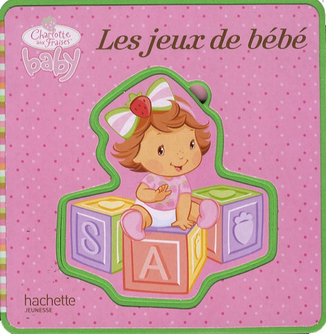  Hachette Jeunesse - Charlotte aux Fraises  : Les jeux de bébé.