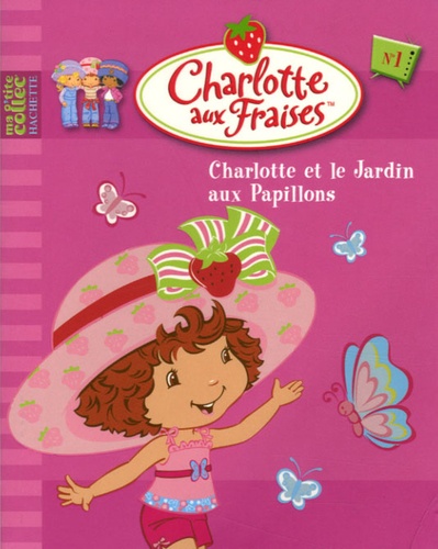  Hachette Jeunesse - Charlotte aux Fraises Tome 1 : Charlotte et le jardin aux papillons.