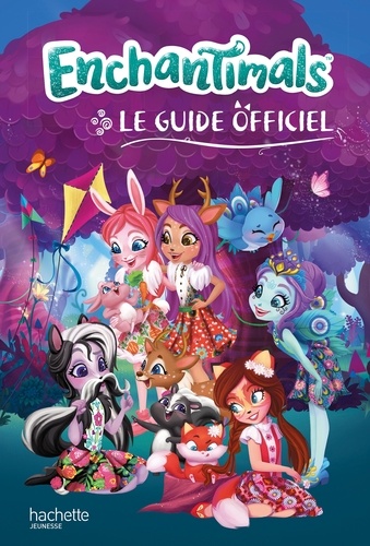 Hachette Jeunesse - Enchantimals - Le guide officiel.