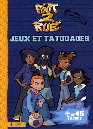  Hachette Jeunesse - Foot 2 Rue  : Jeux et tatouages.