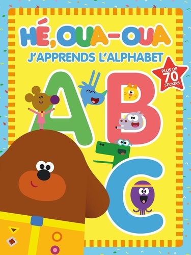 Hé, Oua-Oua  J'apprends l'alphabet. Avec plus de 70 stickers