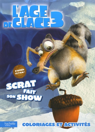  Hachette Jeunesse - L'Age de glace 3 : Coloriages et activités - Scrat fait son show.