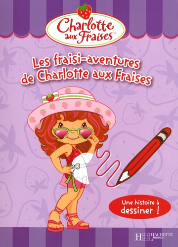  Hachette Jeunesse - Les fraisi-aventures de Charlotte aux Fraises.