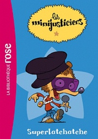  Hachette Jeunesse - Les minijusticiers Tome 1 : Superlatchatche.