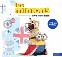  Hachette Jeunesse - Les Minions : Vive le roi Bob ! - L'album du film.