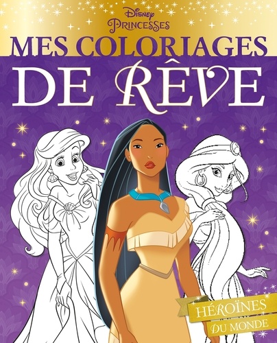  Hachette Jeunesse - Mes coloriages de rêve Disney Princesses - Héroïnes du monde.