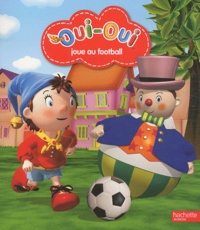  Hachette Jeunesse - Oui-Oui joue au football.