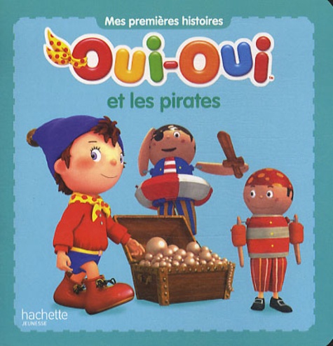  Hachette Jeunesse - Oui-Oui  : Oui-Oui et les pirates.