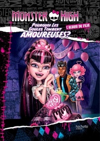 Hachette Jeunesse - Pourquoi les goules tombent amoureuses ? - L'album du film Monster High.