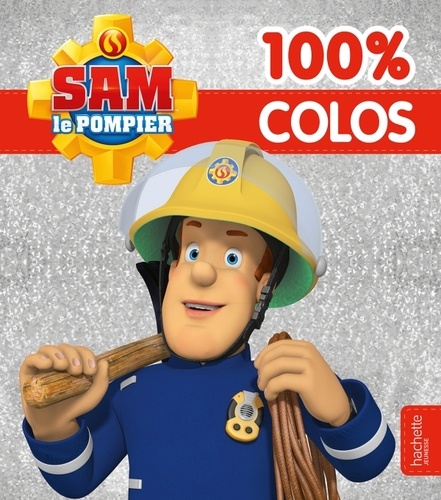  Hachette Jeunesse - Sam le Pompier 100 % Colos.