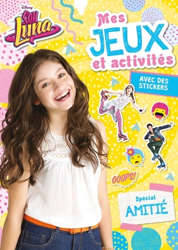  Hachette Jeunesse - Soy Luna  : Mes jeux et acrivités Soy Luna - Spécial amitié, avec des stickers.