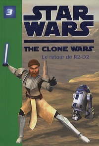  Hachette Jeunesse - Star Wars The Clone Wars Tome 3 : Le retour de R2-D2.