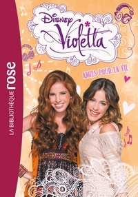  Hachette Jeunesse - Violetta Tome 6 : Amies pour la vie.