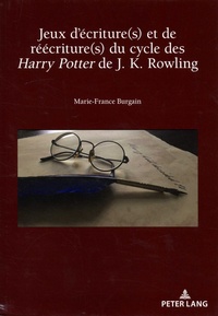 Marie-France Burgain - Jeux d'écriture(s) et de réécriture(s) du cycle des Harry Potter de J. K. Rowling.