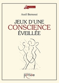 Assil Bernossi - Jeux d'une conscience éveillée.