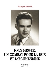 François Misser - Joan Misser, un combat pour la paix et l'oecuménisme.