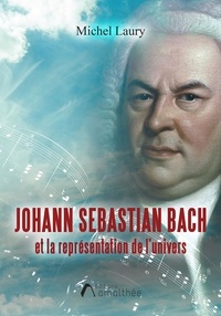 Michel Laury - Johann Sebastian Bach et la représentation de l'univers.
