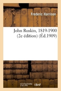 Frederic Harrison - John Ruskin, 1819-1900 (2e édition).
