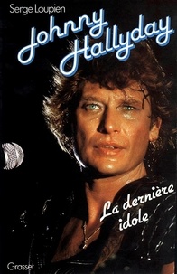 Serge Loupien - Johnny Hallyday - La dernière idole.