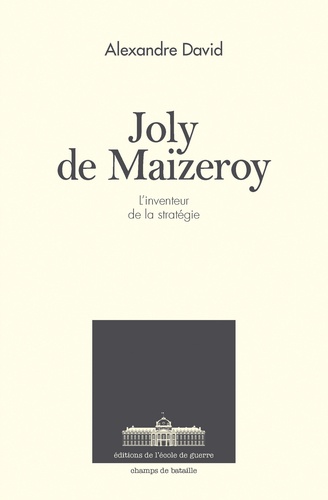 Alexandre David - Joly de Maizeroy - L'inventeur de la stratégie.