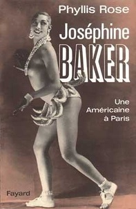 Phyllis Rose - Joséphine Baker - Une Américaine à Paris.