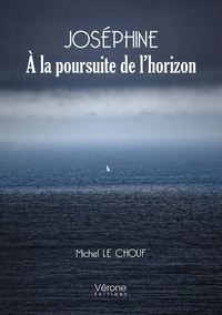 Michel Le Chouf - Joséphine - A la poursuite de l'horizon.