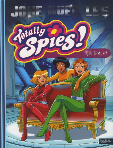  Hachette - Joue avec les Totally Spies ! Le film.