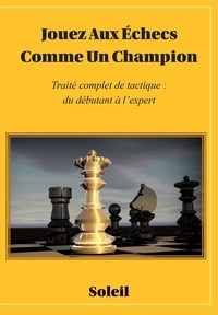  Soleil - Jouez aux échecs comme un champion - Traité complet de tactique : du débutant à l'expert.