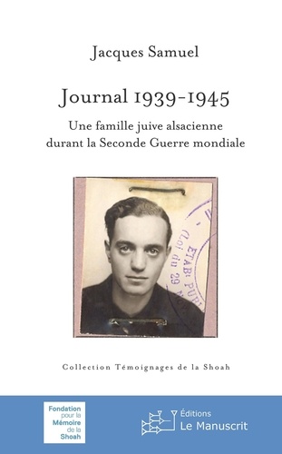 Jacques Samuel - Journal 1939-1945 - Une famille juive alsacienne durant la Seconde Guerre mondiale.