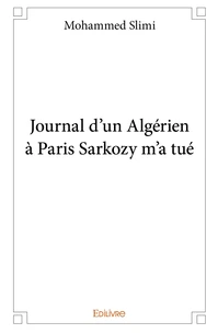 Journal d'un Algérien à Paris Sarkozy m'a tué